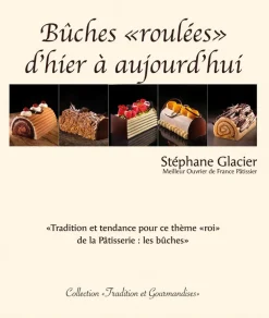 Bûches roulées d'hier à aujourd'hui. Stéphane Glacier