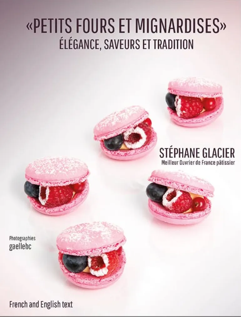 Petits Fours et Mignardises Élégance, Saveurs et Traditions Stéphane Glacier